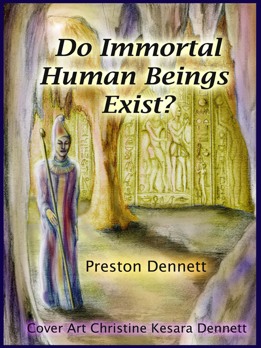 Title details for Do Immortal Human Beings Exist? by Preston Dennett - Wait list
